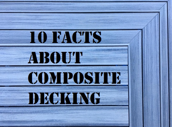 10 Facts About Composite Decking