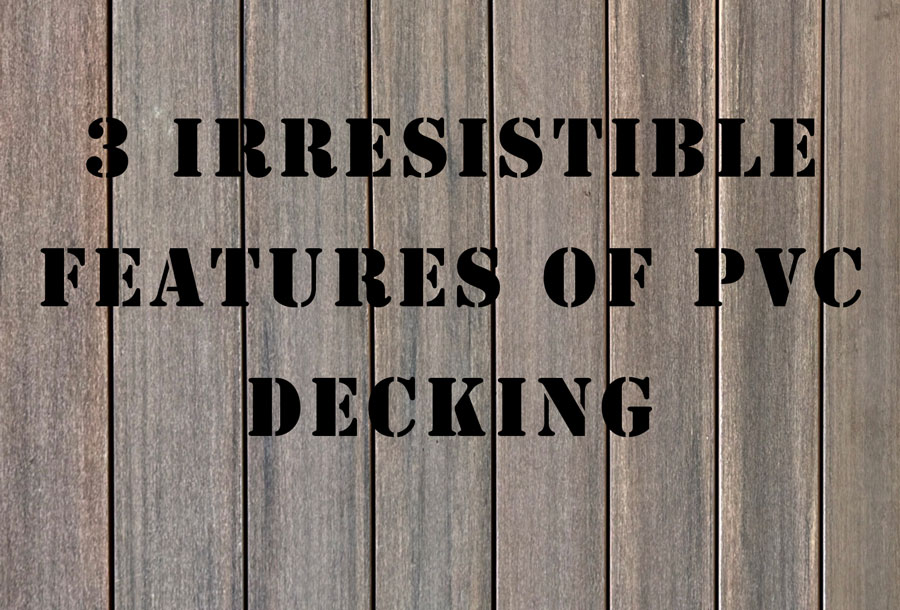 3 Irresistible Features of PVC Decking for a Home in Toronto